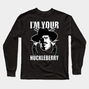 Im your huckleberry Long Sleeve T-Shirt